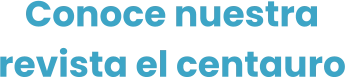 Conoce nuestra revista el centauro